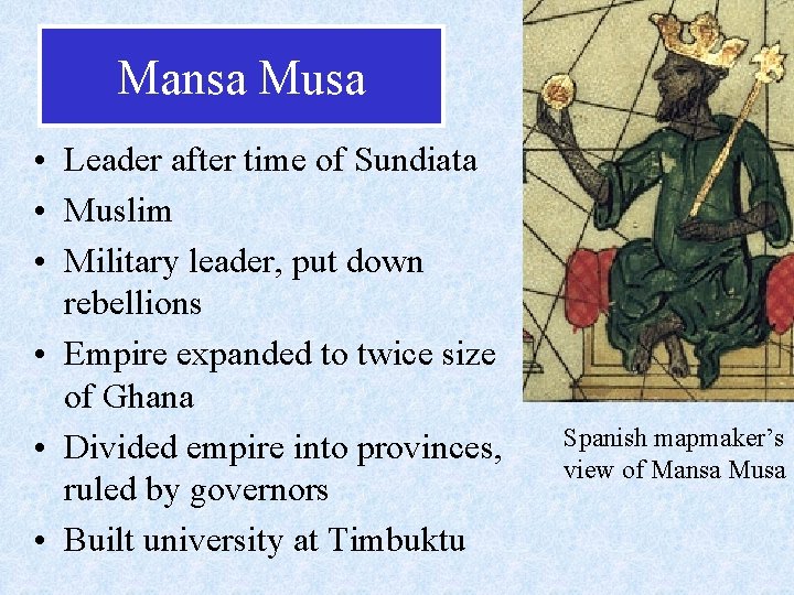 Mansa Musa • Leader after time of Sundiata • Muslim • Military leader, put
