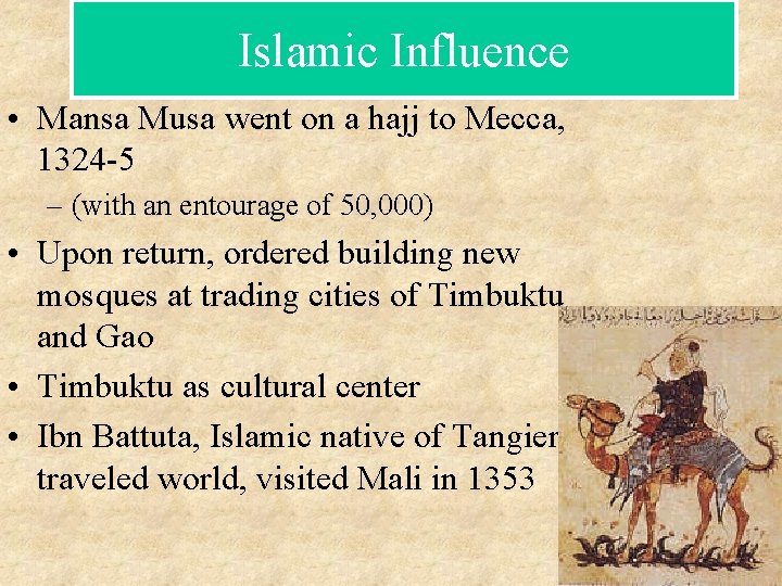 Islamic Influence • Mansa Musa went on a hajj to Mecca, 1324 -5 –