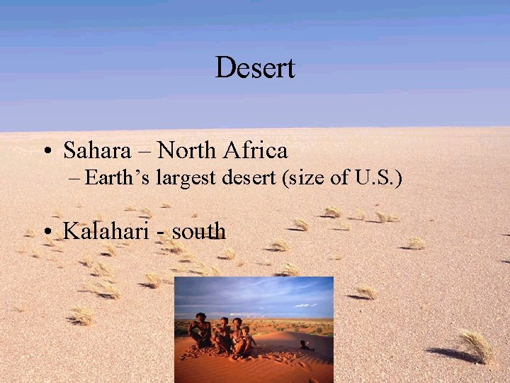 Desert • Sahara – North Africa – Earth’s largest desert (size of U. S.