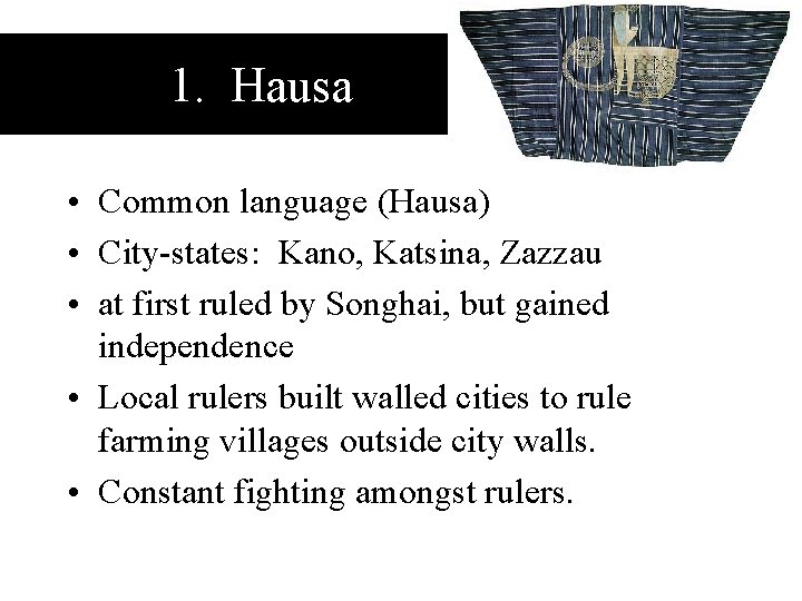1. Hausa • Common language (Hausa) • City-states: Kano, Katsina, Zazzau • at first