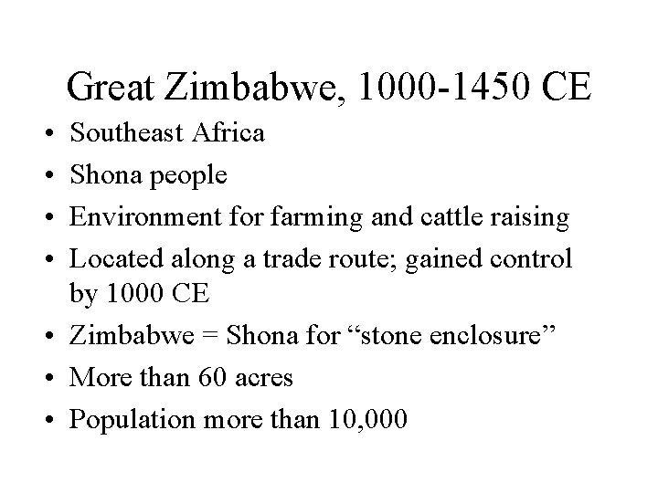 Great Zimbabwe, 1000 -1450 CE • • Southeast Africa Shona people Environment for farming