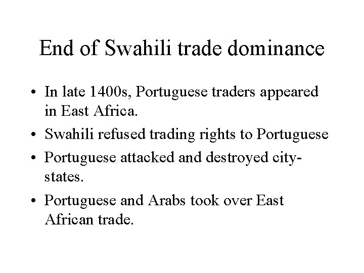 End of Swahili trade dominance • In late 1400 s, Portuguese traders appeared in