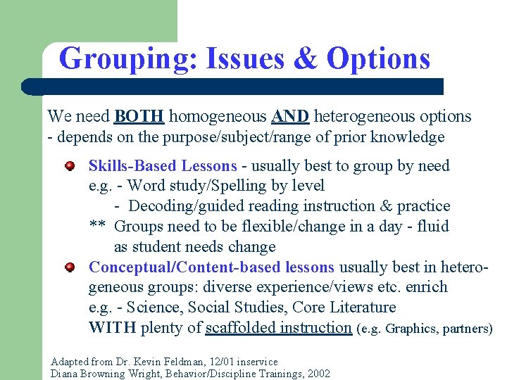 Grouping: Issues & Options We need BOTH homogeneous AND heterogeneous options - depends on