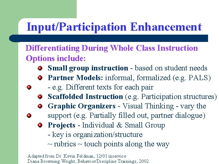 Input/Participation Enhancement Differentiating During Whole Class Instruction Options include: Small group instruction - based