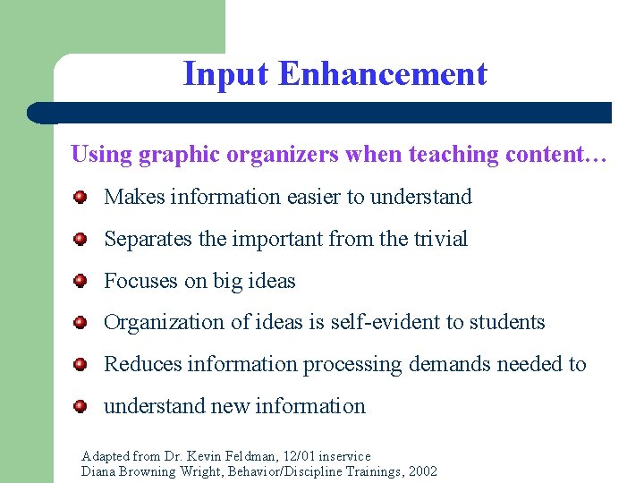 Input Enhancement Using graphic organizers when teaching content… Makes information easier to understand Separates