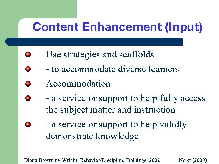 Content Enhancement (Input) Use strategies and scaffolds - to accommodate diverse learners Accommodation -