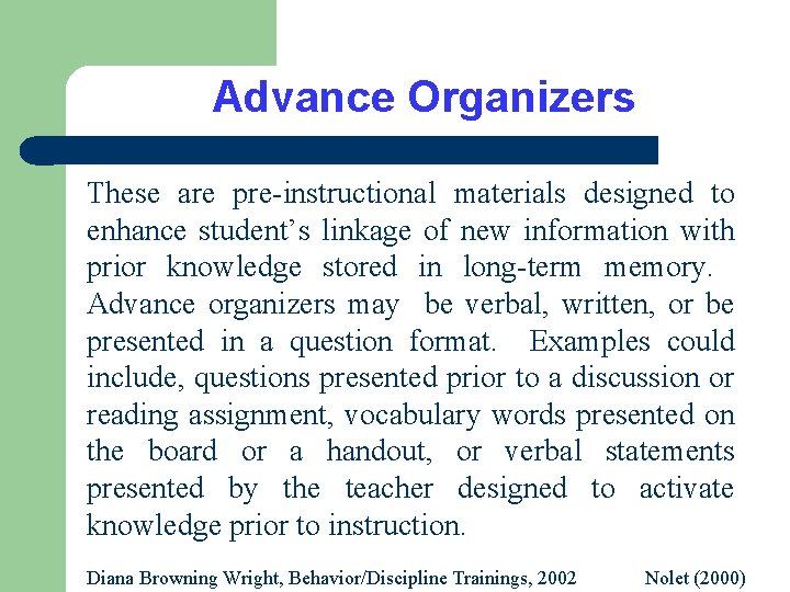 Advance Organizers These are pre-instructional materials designed to enhance student’s linkage of new information