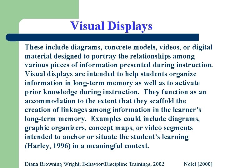 Visual Displays These include diagrams, concrete models, videos, or digital material designed to portray