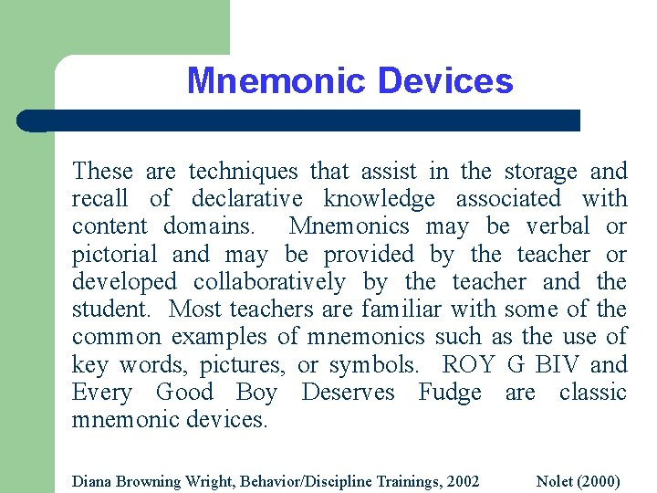 Mnemonic Devices These are techniques that assist in the storage and recall of declarative