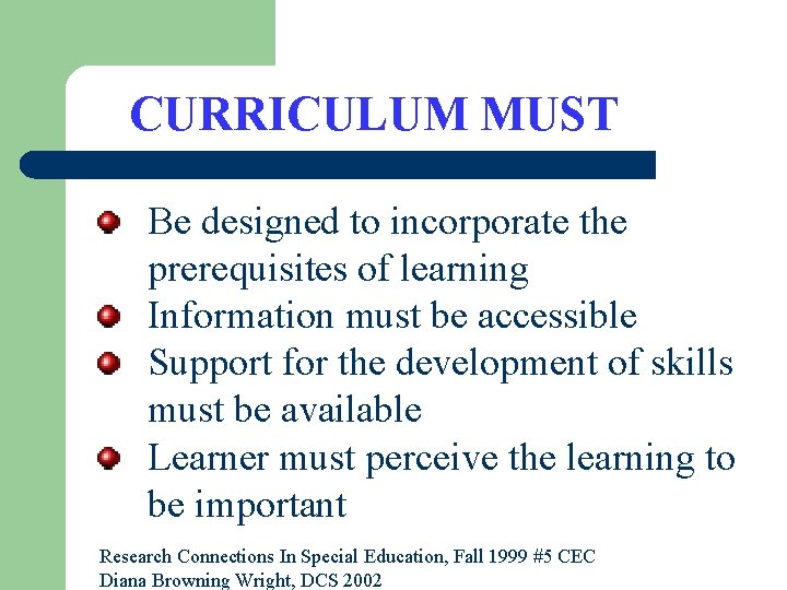 CURRICULUM MUST Be designed to incorporate the prerequisites of learning Information must be accessible