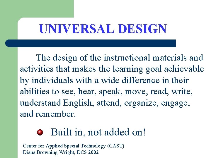 UNIVERSAL DESIGN The design of the instructional materials and activities that makes the learning