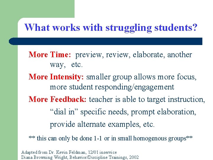 What works with struggling students? More Time: preview, elaborate, another way, etc. More Intensity: