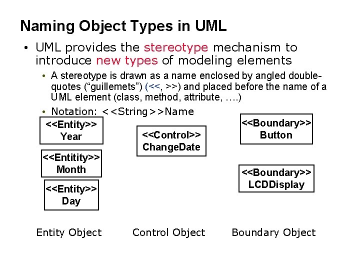 Naming Object Types in UML • UML provides the stereotype mechanism to introduce new