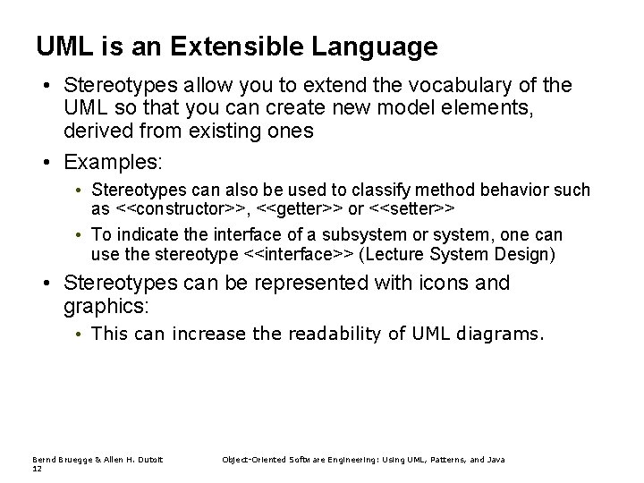 UML is an Extensible Language • Stereotypes allow you to extend the vocabulary of