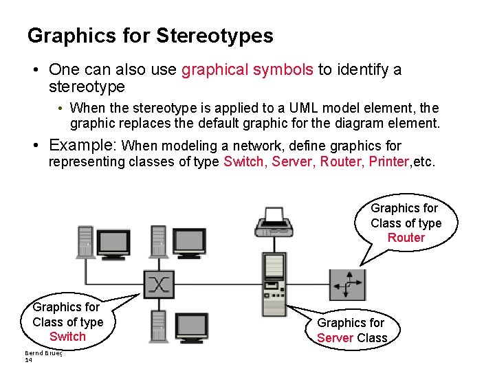 Graphics for Stereotypes • One can also use graphical symbols to identify a stereotype