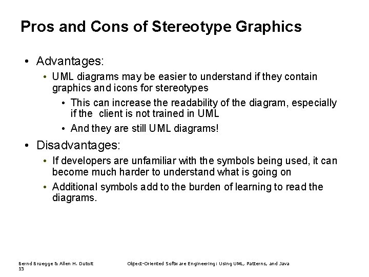 Pros and Cons of Stereotype Graphics • Advantages: • UML diagrams may be easier