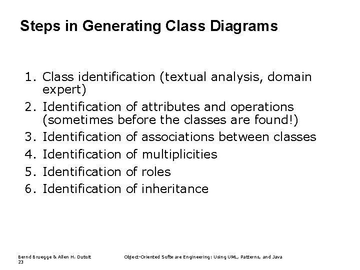 Steps in Generating Class Diagrams 1. Class identification (textual analysis, domain expert) 2. Identification