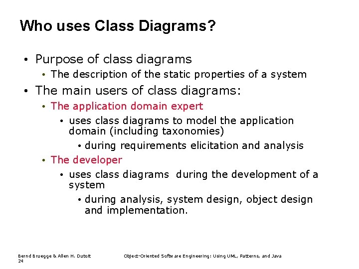 Who uses Class Diagrams? • Purpose of class diagrams • The description of the