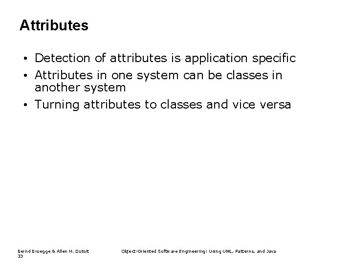 Attributes • Detection of attributes is application specific • Attributes in one system can