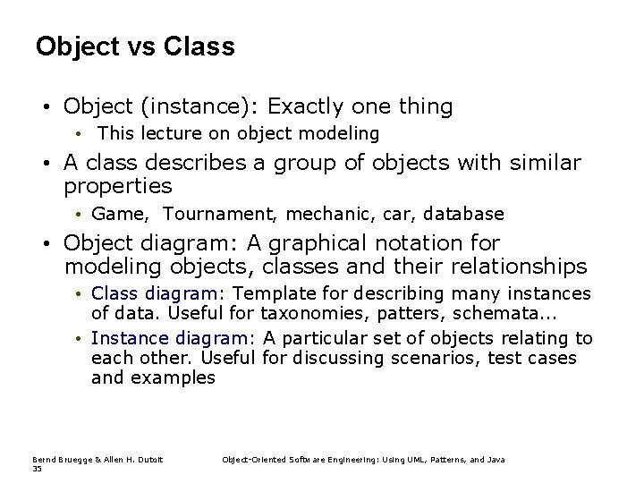 Object vs Class • Object (instance): Exactly one thing • This lecture on object