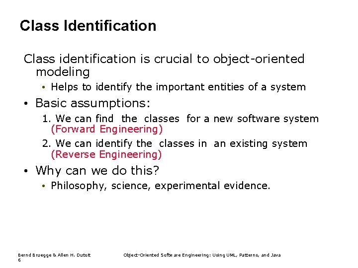 Class Identification Class identification is crucial to object-oriented modeling • Helps to identify the