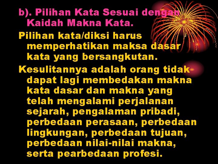 b). Pilihan Kata Sesuai dengan Kaidah Makna Kata. Pilihan kata/diksi harus memperhatikan maksa dasar