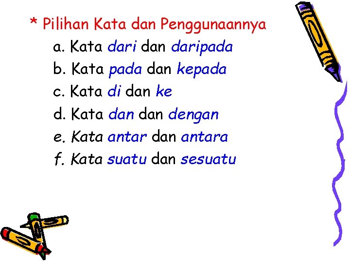* Pilihan Kata dan Penggunaannya a. Kata dari dan daripada b. Kata pada dan