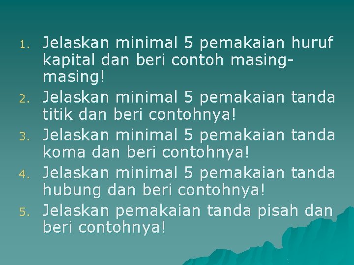 1. 2. 3. 4. 5. Jelaskan minimal 5 pemakaian huruf kapital dan beri contoh