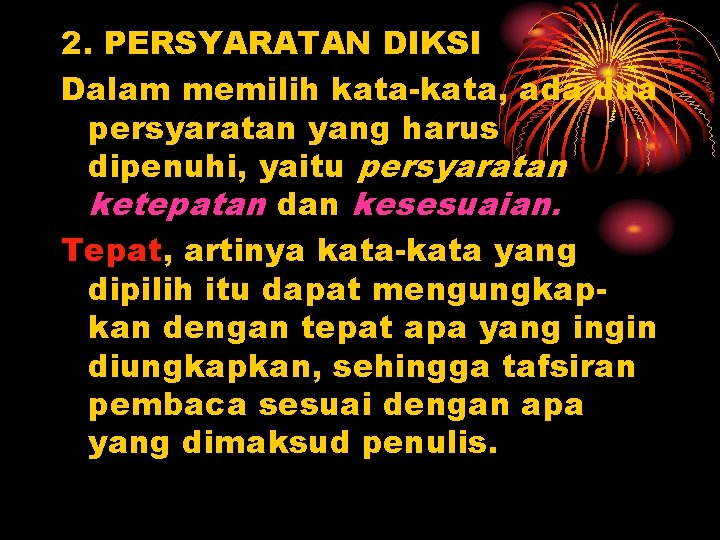 2. PERSYARATAN DIKSI Dalam memilih kata-kata, ada dua persyaratan yang harus dipenuhi, yaitu persyaratan