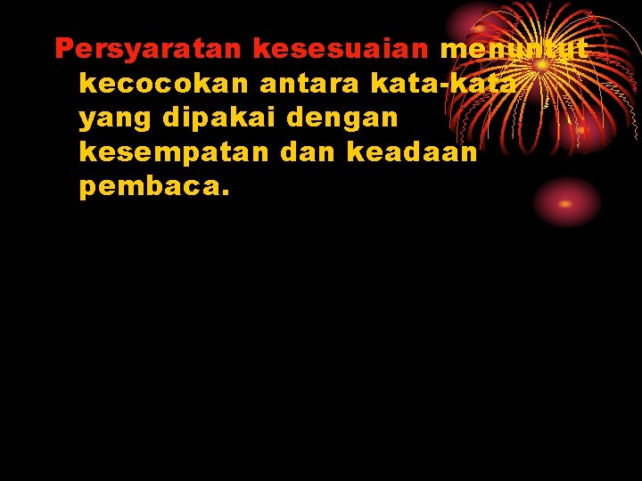 Persyaratan kesesuaian menuntut kecocokan antara kata-kata yang dipakai dengan kesempatan dan keadaan pembaca. 