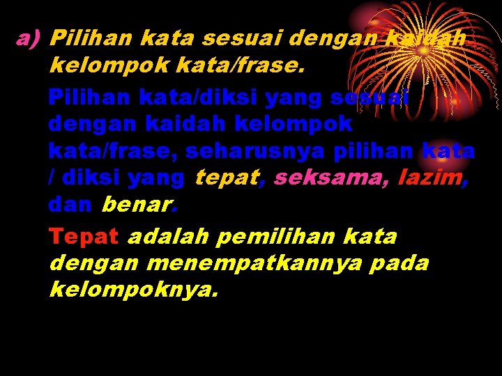 a) Pilihan kata sesuai dengan kaidah kelompok kata/frase. Pilihan kata/diksi yang sesuai dengan kaidah