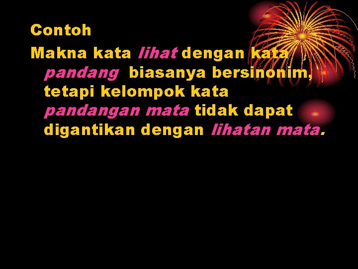 Contoh Makna kata lihat dengan kata pandang biasanya bersinonim, tetapi kelompok kata pandangan mata