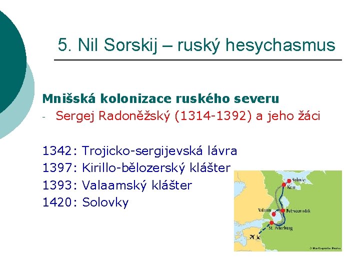 5. Nil Sorskij – ruský hesychasmus Mnišská kolonizace ruského severu - Sergej Radoněžský (1314