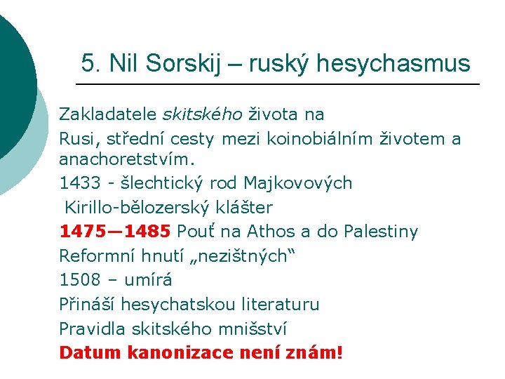 5. Nil Sorskij – ruský hesychasmus Zakladatele skitského života na Rusi, střední cesty mezi