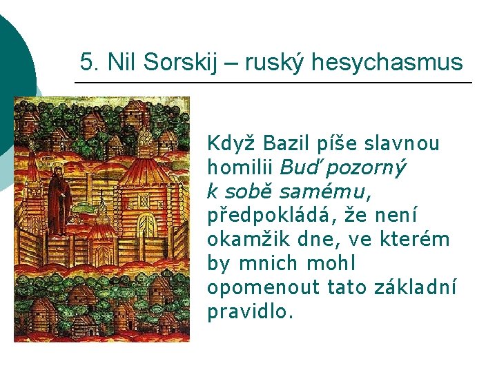 5. Nil Sorskij – ruský hesychasmus Když Bazil píše slavnou homilii Buď pozorný k