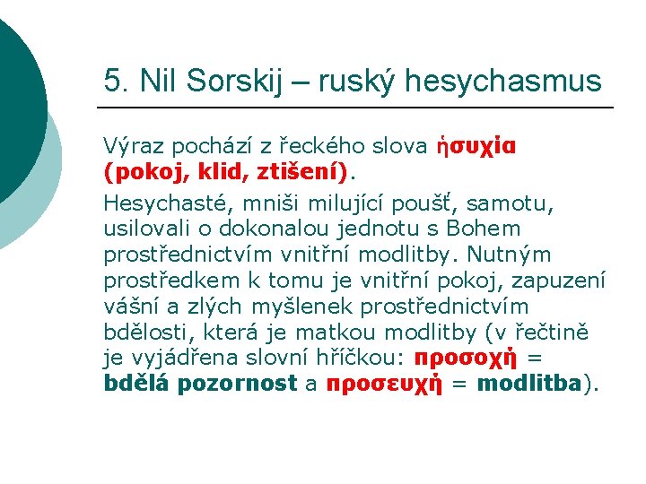 5. Nil Sorskij – ruský hesychasmus Výraz pochází z řeckého slova ἡσυχία (pokoj, klid,
