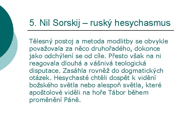 5. Nil Sorskij – ruský hesychasmus Tělesný postoj a metoda modlitby se obvykle považovala