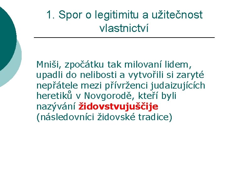 1. Spor o legitimitu a užitečnost vlastnictví Mniši, zpočátku tak milovaní lidem, upadli do