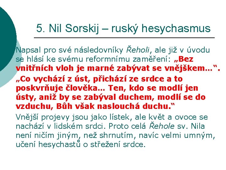 5. Nil Sorskij – ruský hesychasmus Napsal pro své následovníky Řeholi, ale již v