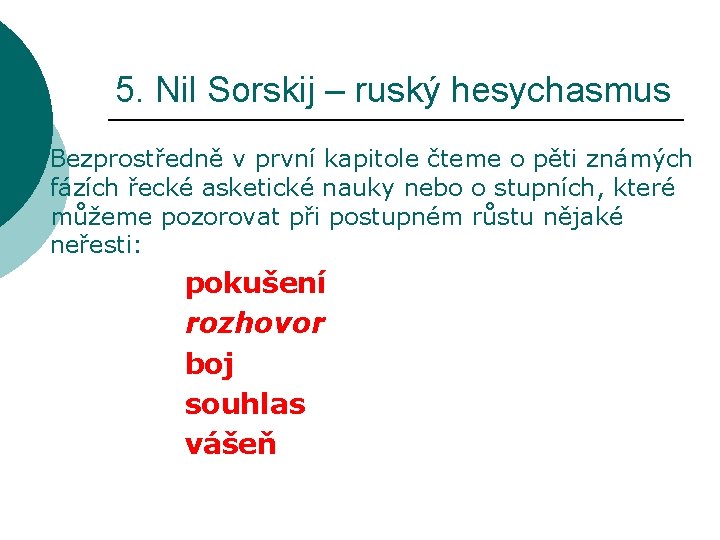 5. Nil Sorskij – ruský hesychasmus Bezprostředně v první kapitole čteme o pěti známých