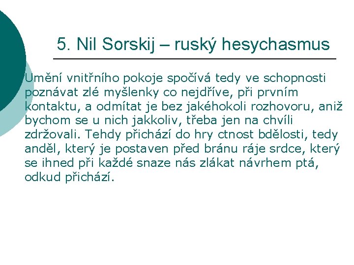 5. Nil Sorskij – ruský hesychasmus Umění vnitřního pokoje spočívá tedy ve schopnosti poznávat