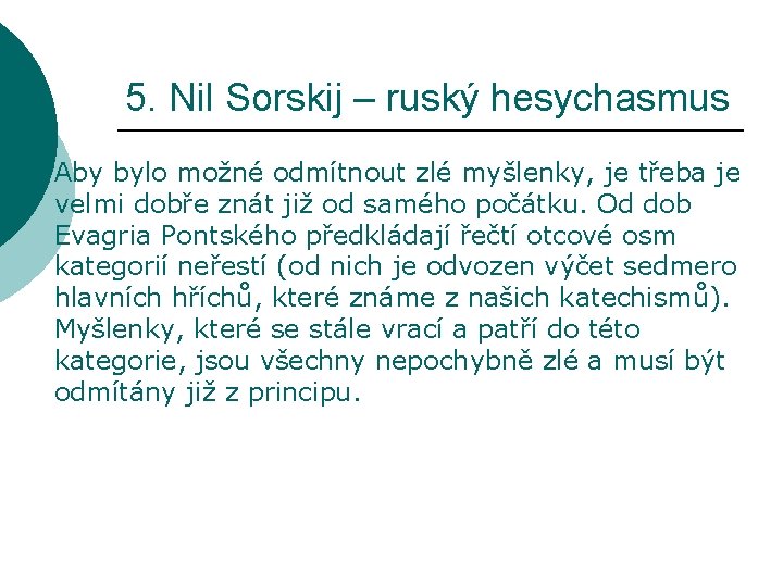 5. Nil Sorskij – ruský hesychasmus Aby bylo možné odmítnout zlé myšlenky, je třeba