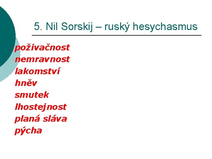 5. Nil Sorskij – ruský hesychasmus poživačnost nemravnost lakomství hněv smutek lhostejnost planá sláva