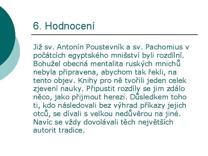 6. Hodnocení Již sv. Antonín Poustevník a sv. Pachomius v počátcích egyptského mnišství byli