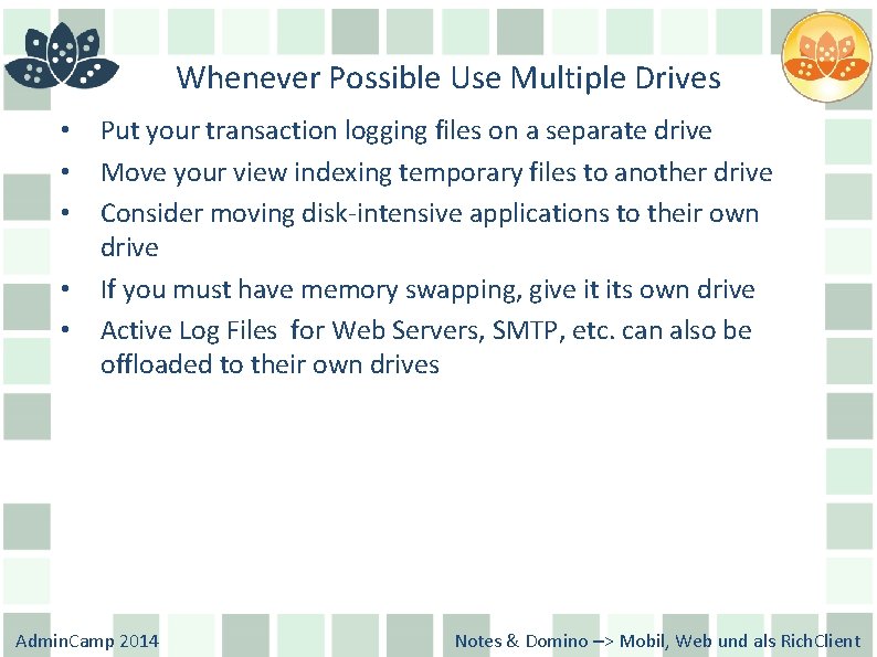 Whenever Possible Use Multiple Drives • • • Put your transaction logging files on