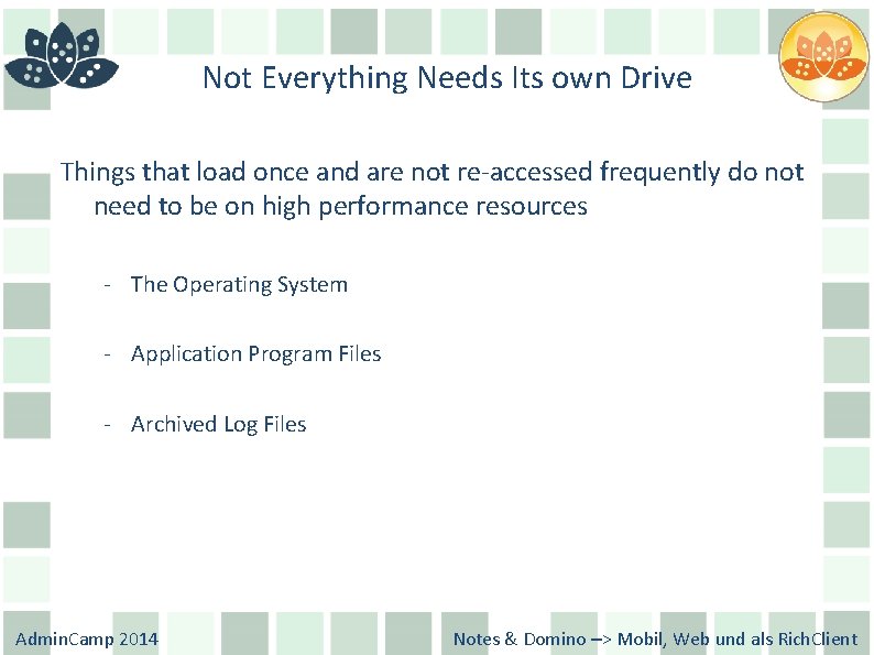 Not Everything Needs Its own Drive Things that load once and are not re-accessed