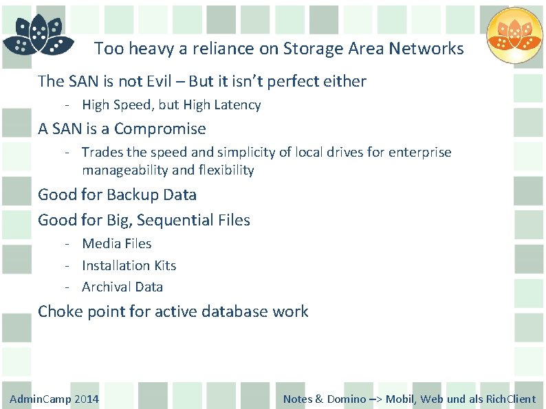 Too heavy a reliance on Storage Area Networks The SAN is not Evil –