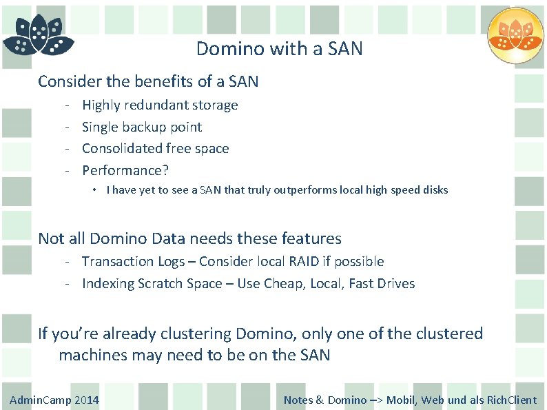 Domino with a SAN Consider the benefits of a SAN - Highly redundant storage