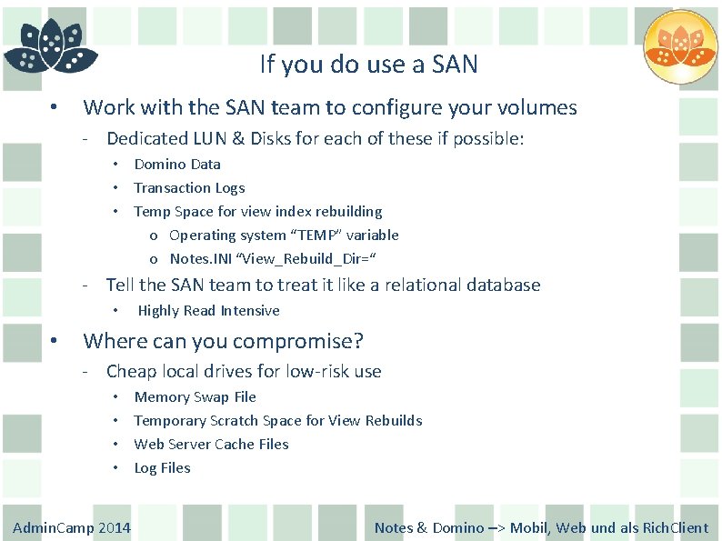 If you do use a SAN • Work with the SAN team to configure