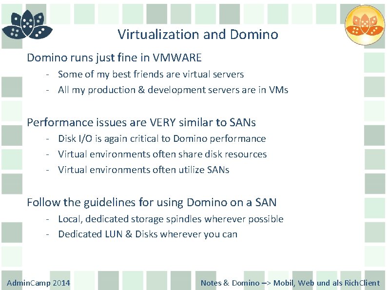 Virtualization and Domino runs just fine in VMWARE - Some of my best friends